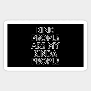 Kind people are my kinda people Magnet